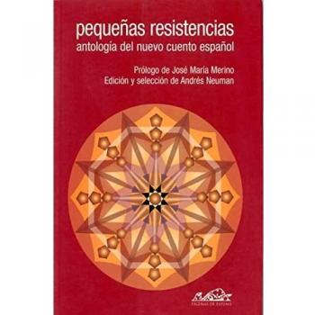 Pequenas resistencias antologia del nuevo cuento espanol 1 voces literatura