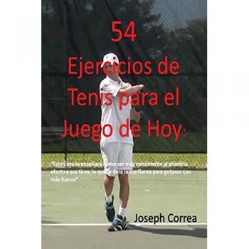 54 Ejercicios de Tenis: Mejora tu Consistencia y Fuerza en el Juego