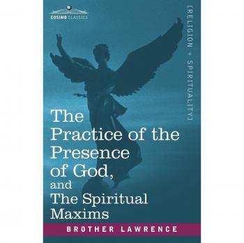 The Presence of God: Spiritual Maxims and Practices by Brother Lawrence