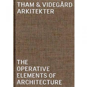Tham and Videgard Arkitekter - the Operative Elements of Architecture