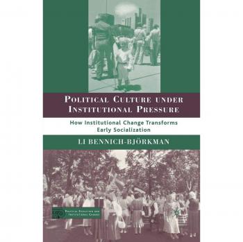 Political Culture under Institutional Pressure: How Institutional Change Transforms Early Socialization