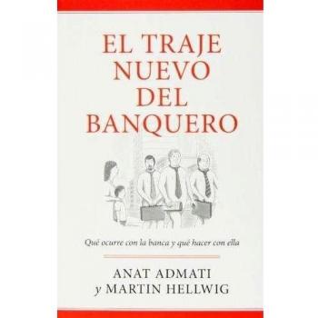 El Traje Nuevo Del Banquero. Qué Ocurre Con La Banca Y Cómo Resolverlo: Qué Ocurre Con La Banca Y Cómo Resolverlo