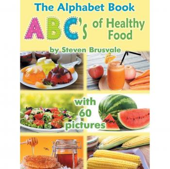 Healthy Food Alphabet Book: ABC's of Nutritious Eating by Steven Brusvale