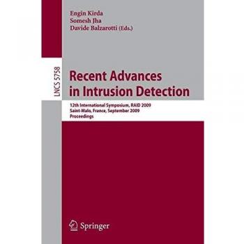 Recent Advances in Intrusion Detection: 12th International Symposium, RAID 2009, Saint-Malo, France, September 23-25, 2009, Proceedings