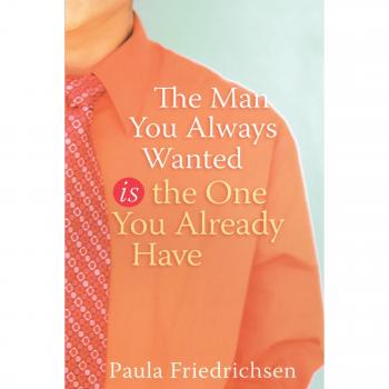 The Man You Always Wanted: A Guide to Appreciating Your Partner