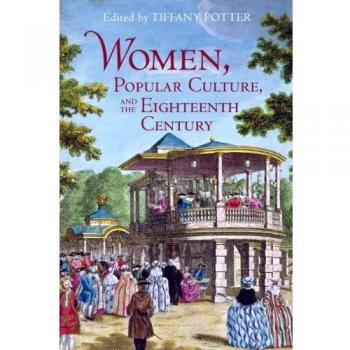 Women, Popular Culture, and the Eighteenth Century