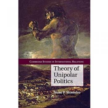 Unipolar Politics: Cambridge Studies in International Relations (Paperback Edition)