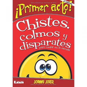 Primer Acto...: Chistes, Colmos Y Disparates Para Contar En La Escuela