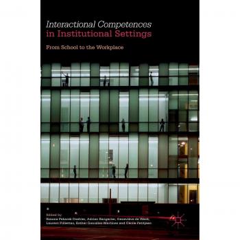 Interactional Competences in Institutional Settings: From School to the Workplace
