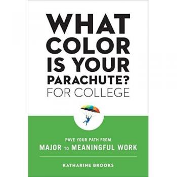 What Color Is Your Parachute? for College: A Guide to Finding Meaningful Work from Your Major by Katharine Brooks