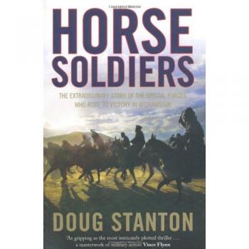 Horse Soldiers: The Extraordinary Story of a Band of Special Forces Who Rode to Victory in Afghanistan