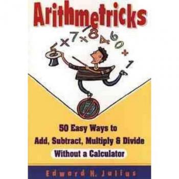 Arithmetricks: 50 Easy Ways to Add, Subtract, Multiply, and Divide Without a Calculator