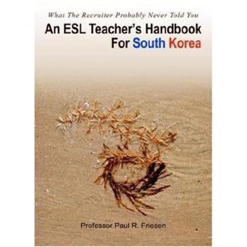 Manual del Profesor de ESL para Corea del Sur: Lo que el Reclutador Probablemente Nunca Te Dijo