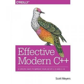 Effective Modern C++: 42 Specific Ways to Improve Your Use of C++11 and C++14