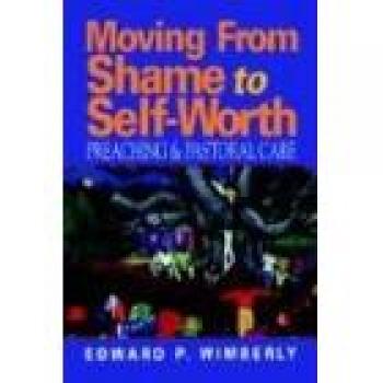 Moving from Shame to Self-Worth: A Guide for Preaching and Pastoral Care in Paperback