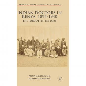 Indian Doctors in Kenya, 1895-1940: The Forgotten History