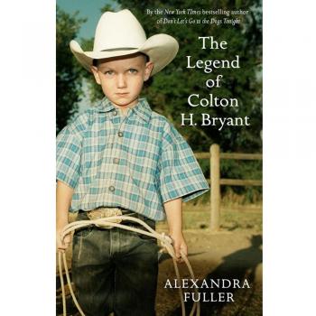 Leyenda de Colton H. Bryant - Novela de Alexandra Fuller