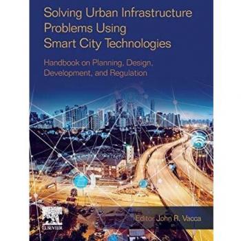 Solving Urban Infrastructure Problems Using Smart City Technologies: Handbook on Planning, Design, Development, and Regulation