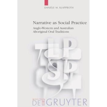 Narrative as Social Practice: Anglo-Western and Australian Aboriginal Oral Traditions (Language, Power and Social Process Series)