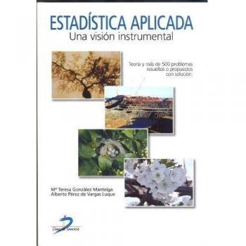 Estadística aplicada: Una visión instrumental. Teoría y mas de 500 problemas resueltos o propuestos con solución