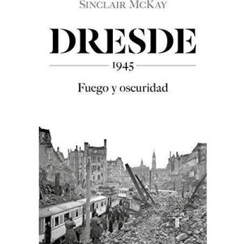 Dresde 1945. Fuego y oscuridad