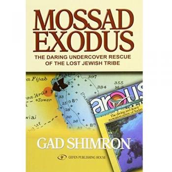 MOSSAD EXODUS: Daring Undervocver Rescue of the Lost Tribe: The Daring Undercover Rescue of the Lost Jewish Tribe