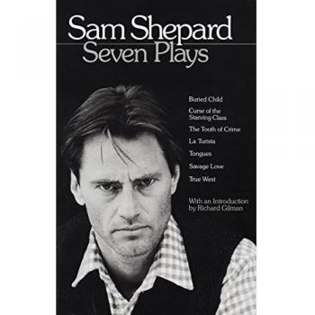 Seven Plays: Buried Child, Curse of the Starving Class, The Tooth of Crime, La Turista, Tongues, Savage Love, True West