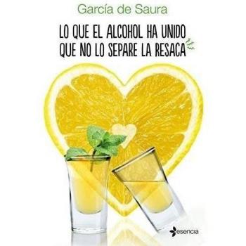 Lo que el alcohol ha unido que no lo separe la resaca - García De Saura
