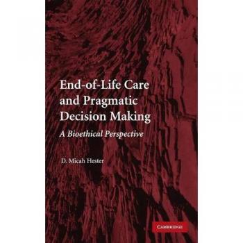 Cuidado al Final de la Vida y Toma de Decisiones Pragmáticas: Una Perspectiva Bioética