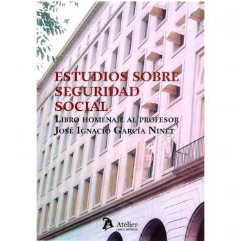 Estudios sobre Seguridad social. Libro homenaje al profesor José Ignacia García Ninet