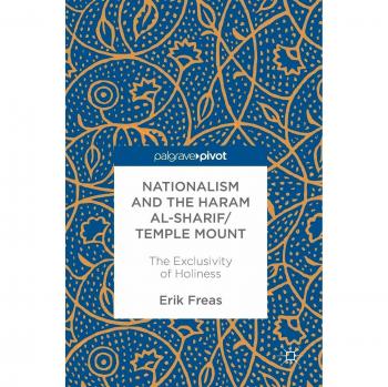 Nationalism and the Haram al-Sharif/Temple Mount: The Exclusivity of Holiness