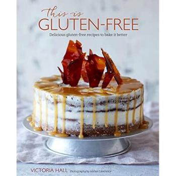 This is Gluten-free: Delicious gluten-free recipes to bake it better