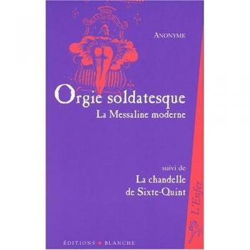 Orgie soldatesque ou La Messaline moderne suivi de La chandelle de Sixte-Quint ou Une aventure photographique