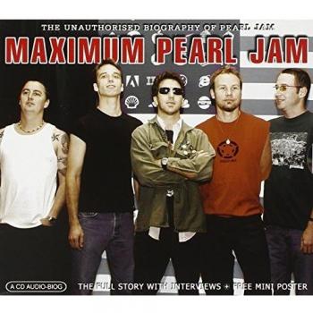 Maximum Pearl Jam: the Unauthorised Biography
