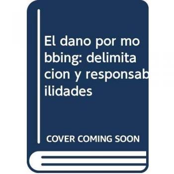 El daño por mobbing: delimitación y responsabilidades