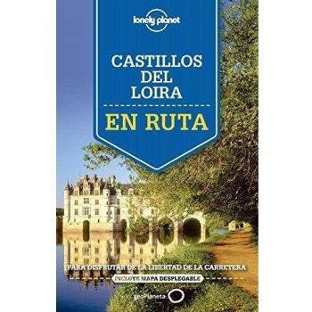 En ruta por los castillos del Loira: Para disfrutar de la libertad de la carretera - Averbuck, Alexis; Berry, Oliver; Carillet, Jean-bernard; Clark, Gregor