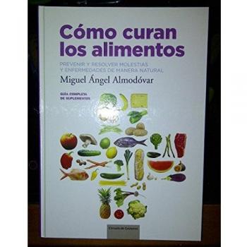 Cómo Curan Los Alimentos. Prevenir Y Resolver Molestias Y Enfermedades De Manera Natural