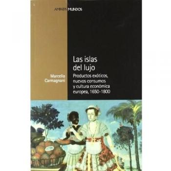 Las Islas De Lujo: Productos exóticos, nuevos consumos y cultura económica europea, 1650-1800: 19