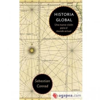 Historia Global: Una nueva visión para el mundo actual - Conrad, Sebastian