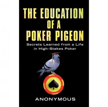The Education of a High-Stakes Poker Pigeon: Secrets from the Game