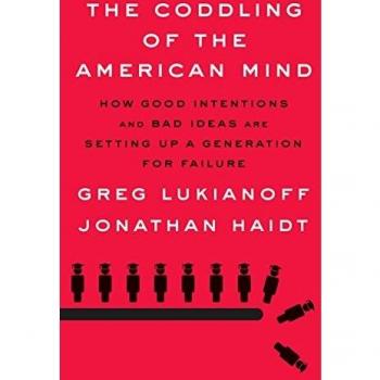 The Coddling of the American Mind: How Good Intentions and Bad Ideas Are Setting Up a Generation for Failure