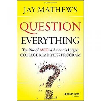 Question Everything The Rise of Avid as America's Largest College Readiness Program