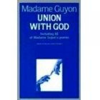 Union With God: Spiritual Classics Edition with 22 Poems by Jeanne Guyon