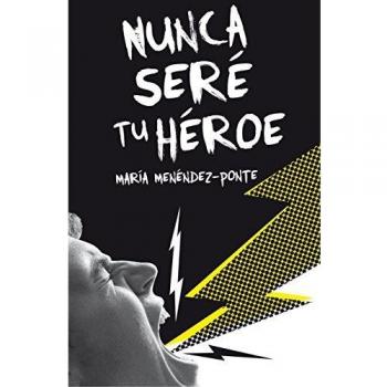Nunca seré tu héroe - María Menéndez-ponte