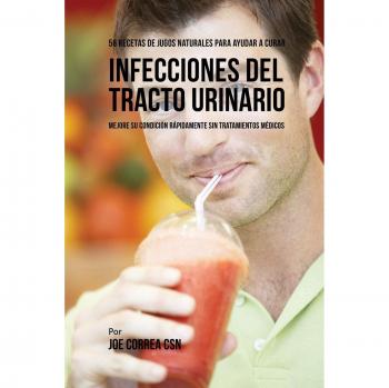 56 Recetas de Jugos Naturales para Curar Infecciones del Tracto Urinario Rápidamente Sin Medicamentos