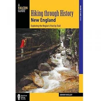 Hiking Through History New England: Exploring the Region's Past by Trail