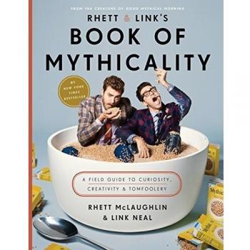 Book of Mythicality: A Field Guide to Curiosity, Creativity, and Tomfoolery by Rhett and Link