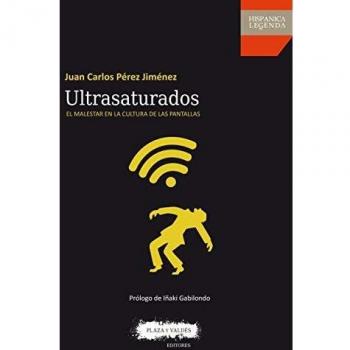 Ultrasaturados: El malestar en la cultura de las pantallas