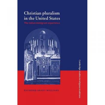 Estudios sobre el Pluralismo Cristiano en Estados Unidos: La Experiencia del Inmigrante Indio (Tradiciones Religiosas de Cambridge, Volumen 9)