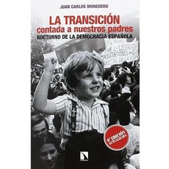 La Transición contada a nuestros padres: Nocturno de la democracia española - Juan Carlos Monedero Fernández